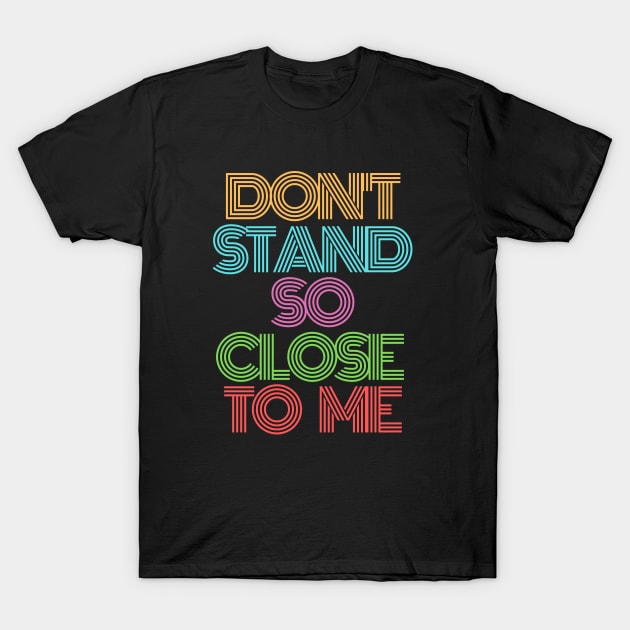 Don't Stand So Close to Me - Coronavirus, Corona, CoVid-19 T-Shirt by Seaglass Girl Designs